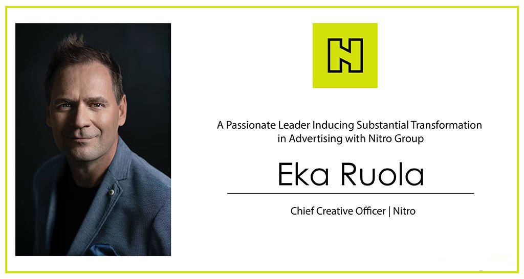 Eka Ruola : A Passionate Leader Inducing Substantial Transformation in Advertising with Nitro Group
